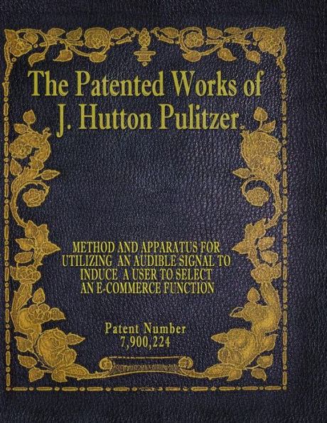 The Patented Works Of J. Hutton Pulitzer - Patent Number 7,900,224 (Patent Picket Fence Strategy)