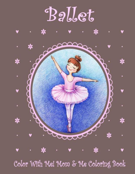 Color With Me! Mom & Me Coloring Book: Ballet