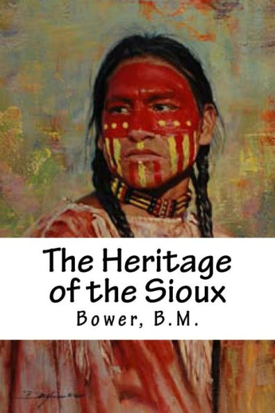 The Heritage Of The Sioux - 9781539583547