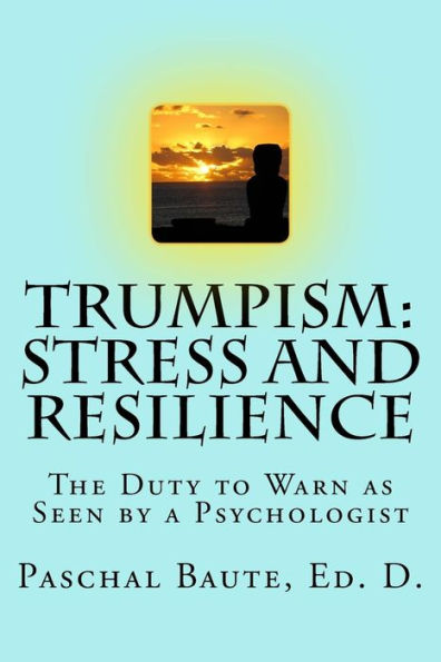 Trumpism: Stress And Resilience: The Duty To Warn As Seen By A Psychologist