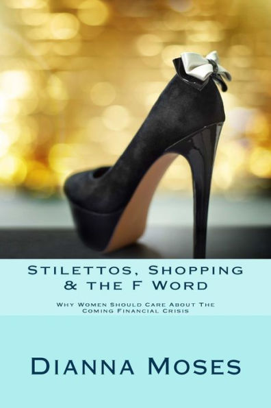 Stilettos, Shopping & The F Word: Why Women Should Care About The Coming Financial Crisis