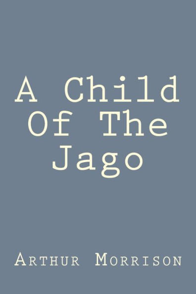 A Child Of The Jago - 9781539596325