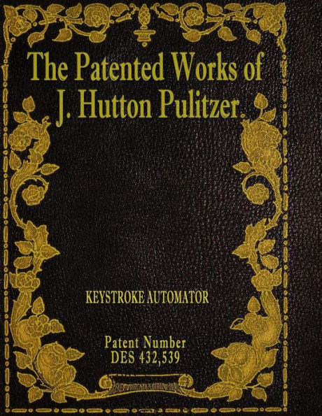 The Patented Works Of J. Hutton Pulitzer - Patent Number Des 432,539 (Patent Picket Fence Strategy)