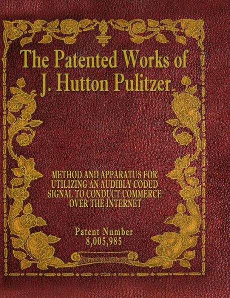 The Patented Works Of J. Hutton Pulitzer - Patent Number 8,005,985 (Patent Picket Fence Strategy)