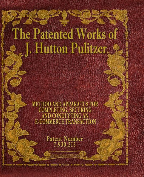 The Patented Works Of J. Hutton Pulitzer - Patent Number 7,930,213 (Patent Picket Fence Strategy)