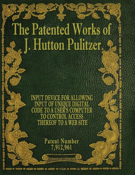 The Patented Works Of J. Hutton Pulitzer - Patent Number 7,912,961 (Patent Picket Fence Strategy)