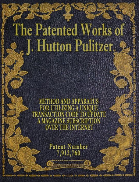 The Patented Works Of J. Hutton Pulitzer - Patent Number 7,912,760 (Patent Picket Fence Strategy)