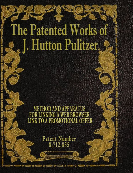 The Patented Works Of J. Hutton Pulitzer - Patent Number 8,712,835 (Patent Picket Fence Strategy)