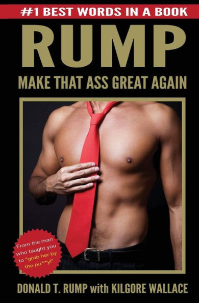 Donald T. Rump: Make That Ass Great Again