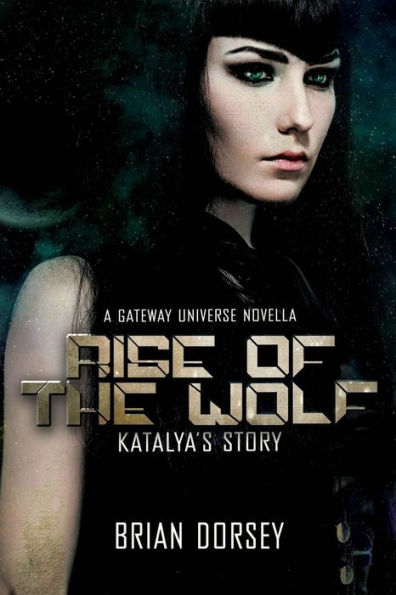 Rise Of The Wolf: Katalya's Story: A Gateway Universe Novella (Gateway Military Science Fiction)