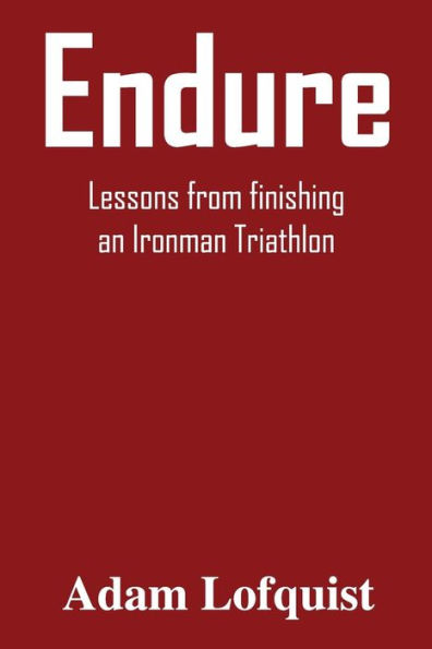 Endure: Lessons From Finishing An Ironman Triathlon