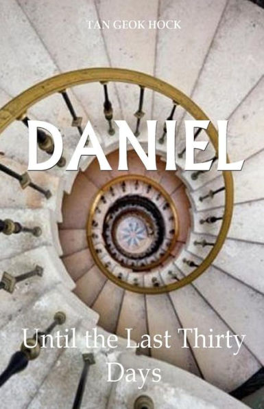 Daniel: Until The Last Thirty Days