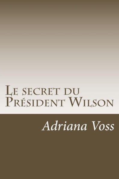 Le Secret Du Pr?sident Wilson (French Edition)
