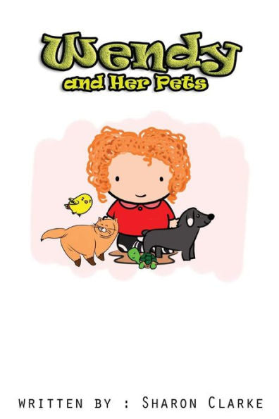 Wendy And Her Pets: Wendy And Her Pets; From The Wendy Learns A Lot Series. Learning, Loving And Discovering