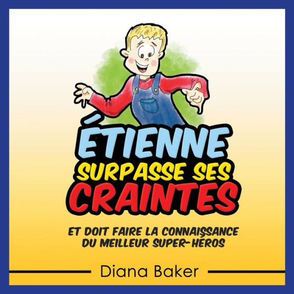 Étienne Surpasse Ses Craintes: Et Doit Faire La Connaissance Du Meilleur Super-Héros (French Edition)