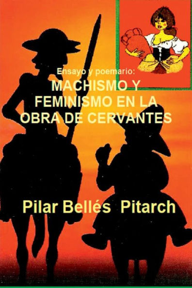 Ensayo Y Poemario: Machismo Y Feminismo En La Obra De Cervantes: Estudio Comparativo Entre Los Temas De La Obra De Cervantes Y Una Novela Actual (Spanish Edition)