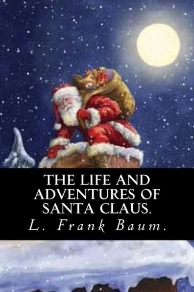 The Life And Adventures Of Santa Claus By L. Frank Baum.