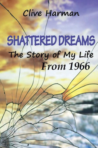 Shattered Dreams: The Story Of My Life From 1966