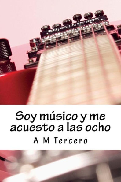 Soy Músico Y Me Acuesto A Las Ocho (Spanish Edition)