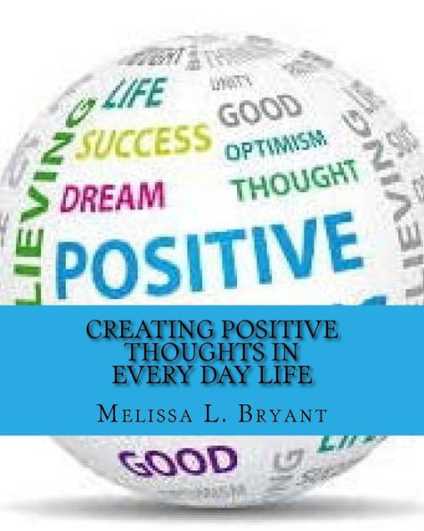 Creating Positive Thoughts In Every Day Life