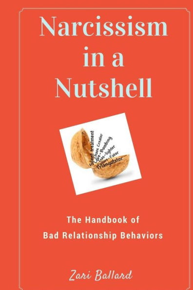 Narcissism In A Nutshell: The Handbook Of Bad Relationship Behaviors