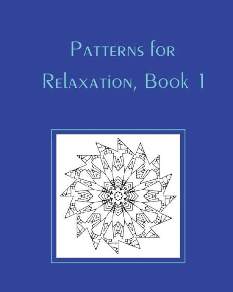 Patterns For Relaxation, Book 1: Mixed Patterns (Grown Ups Love Coloring)