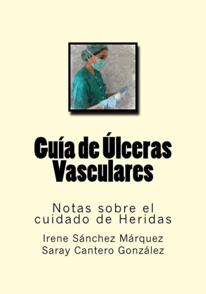Guia De Ulceras Vasculares: Notas Sobre El Cuidado De Heridas (Spanish Edition)