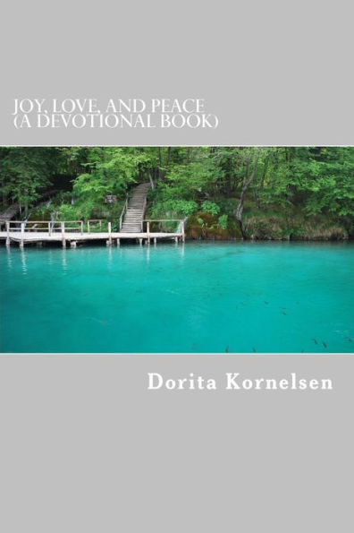 Joy, Love, And Peace (A Devotional Book)