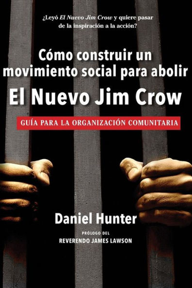 Como Construir Un Movimiento Social Para Abolir El Nuevo Jim Crow: Guía Para La Organizacion Comunitaria (Spanish Edition)