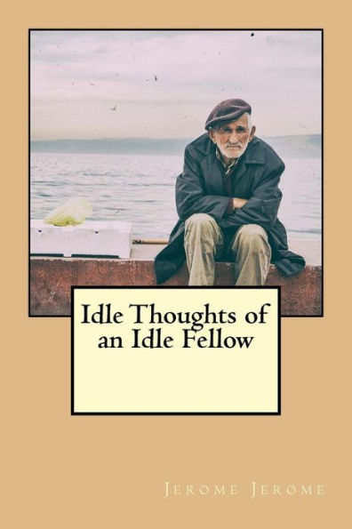 Idle Thoughts Of An Idle Fellow - 9781539690894