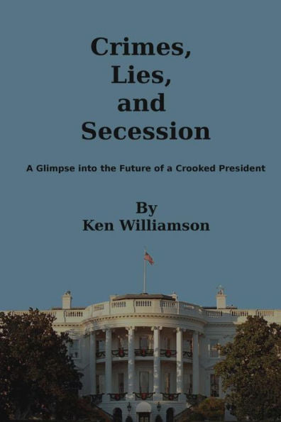 Crimes, Lies, And Secession: A Glimpse Into The Future Of A Crooked President