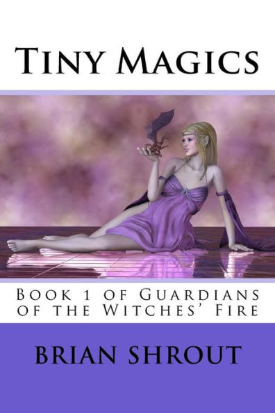 Tiny Magics: Book 1 Of Guardians Of The Witches' Fire