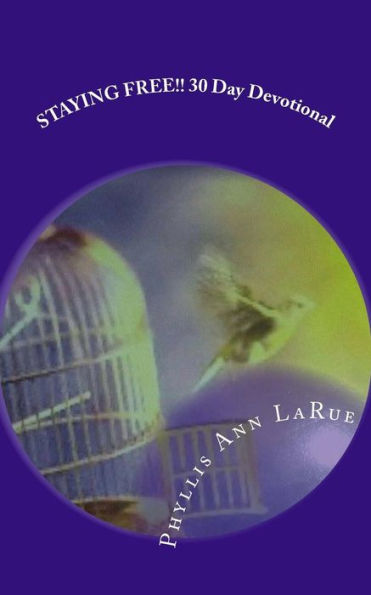 Staying Free!!! 30 Day Devotional: For Freedom!!! The Healing Process For Traumatic Events In Your Past