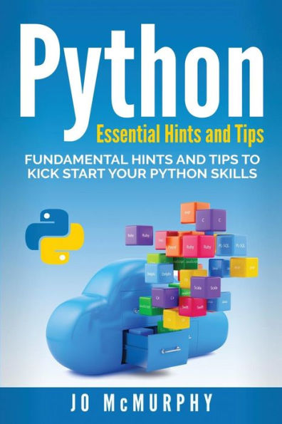 Python: Fundamental Hints And Tips To Kick Start Your Python Skills