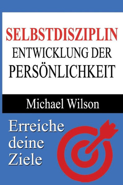 Selbstdisziplin: Entwicklung Der Personlichkeit (German Edition)