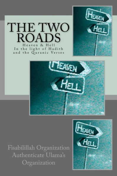 The Two Roads: Heaven & Hell -In The Light Of Hadith And The Quranic Verses
