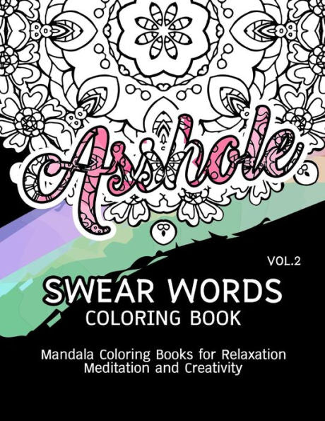 Swear Words Coloring Book Vol.2: Mandala Coloring Books For Relaxation Meditation And Creativity