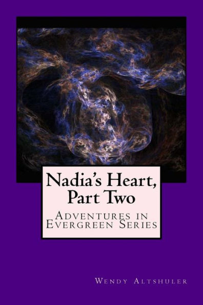 Nadia's Heart, Part Two: Adventures In Evergreen Series