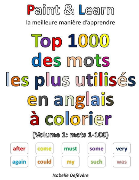 Top 1000 Des Mots Anglais Les Plus Utilis?s (Volume 1: Mots 1-100) (French Edition)