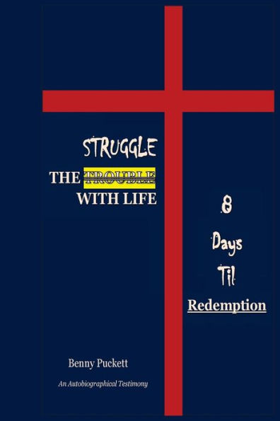 The Struggle With Life: 8 Days Til Redemption
