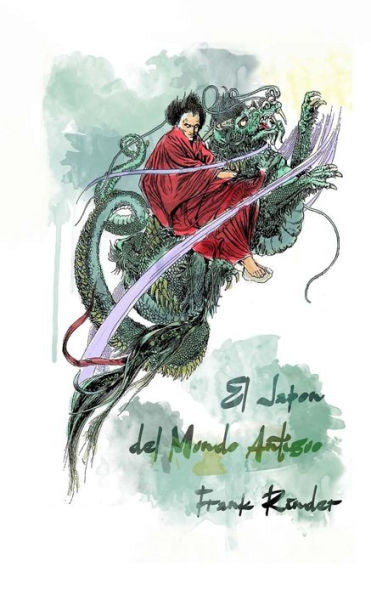 El Japon Del Mundo Antinguo: Leyendas De La Tierra De Los Dioses (Spanish Edition)