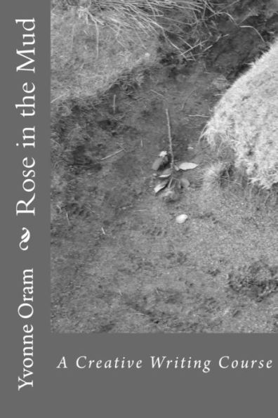 Rose In The Mud: A Creative Writing Course - 9781539747697
