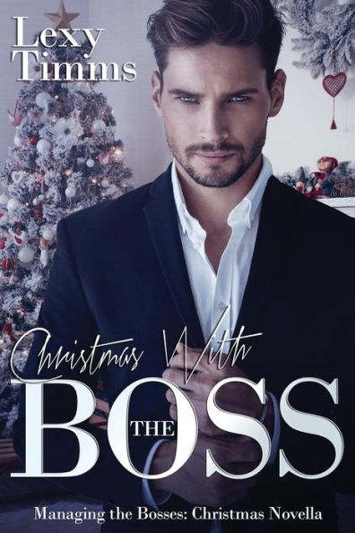 Christmas With The Boss: Billionaire Romance, Holiday Romance (Managing The Bosses)