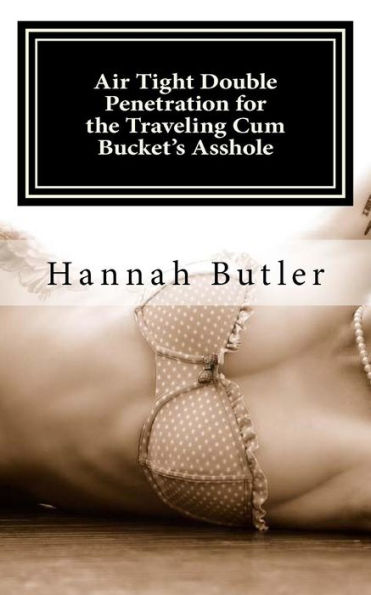 Air Tight Double Penetration For The Traveling Cum Bucket?S Asshole
