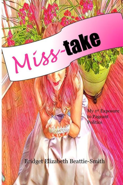 Miss-Take: My 1St Exposure To Pageant Politics