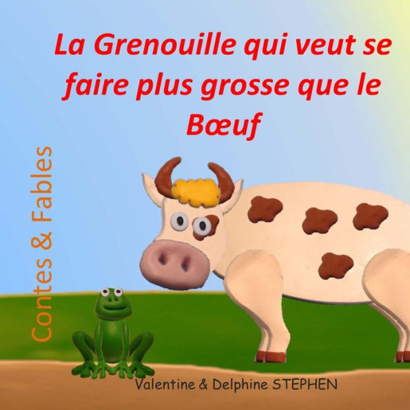 La Grenouille Qui Veut Se Faire Plus Grosse Que Le Boeuf (Contes & Fables) (French Edition)