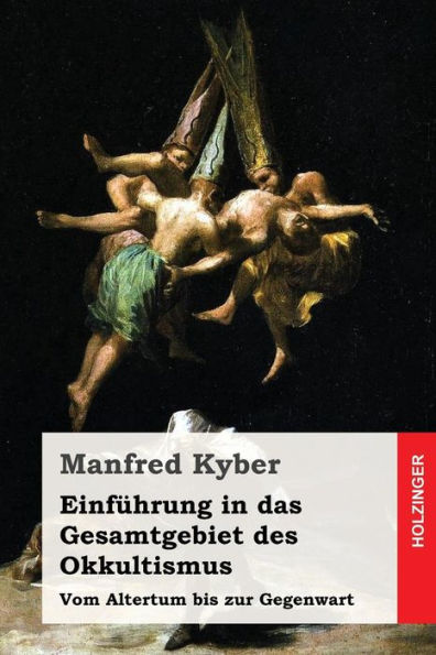 Einfuhrung In Das Gesamtgebiet Des Okkultismus: Vom Altertum Bis Zur Gegenwart (German Edition)