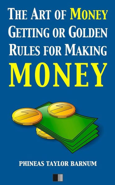 The Art Of Money Getting Or Golden Rules For Making Money