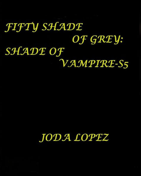 Fifty-Shade-Of-Grey|Shade-Of-Vampire-S5: Fifty-Shade-Of-Grey|Shade-Of-Vampire (Shade Of Breaking Of Dawn)