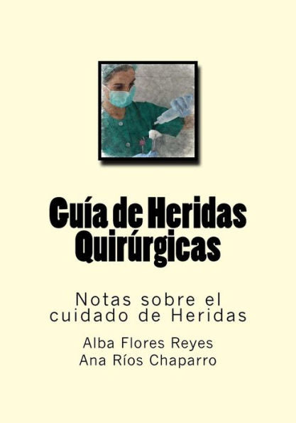 Guia De Heridas Quirurgicas: Notas Sobre El Cuidado De Heridas (Spanish Edition)